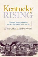 Kentucky Rising: Democracy, Slavery, and Culture from the Early Republic to the Civil War 0813134404 Book Cover