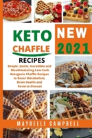 Keto Chaffle Recipes: Simple, Quick, Incredible and Mouthwatering Low Carb Ketogenic Chaffle Recipes to Boost Metabolism, Brain Health and Reverse Disease. 1801820805 Book Cover