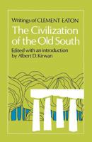 The civilization of the Old South;: Writings of Clement Eaton 0813151961 Book Cover