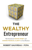 The Wealthy Entrepreneur: The Formula for Making Money and Gaining Financial Clarity in Your Business 1953153356 Book Cover