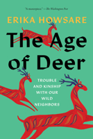 The Age of Deer: Trouble and Kinship with Our Wild Neighbors 1646222504 Book Cover