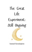 The Great Life Experiment: Still Ongoing 1805665731 Book Cover