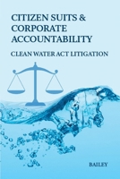 Citizen Suits and Corporate Accountability: Clean Water Act Litigation B0DVSHCZJJ Book Cover