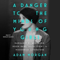 A Danger to the Minds of Young Girls: Margaret C. Anderson, Book Bans, and the Fight to Modernize Literature 1797196561 Book Cover