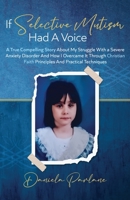If Selective Mutism Had a Voice A True Compelling Story About My Struggle With A Severe Anxiety Disorder And How I Overcame it Through Christian Faith Principles and Practical Techniques 1990274005 Book Cover