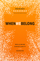 When We Belong: Reclaiming Christianity on the Margins 1513810359 Book Cover