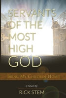 Servants of the Most High God Bring My Children Home 1954308876 Book Cover