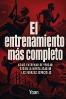 El entrenamiento más completo: Como entrenar de verdad según la filosofia de las Fuerzas Especiales (LAS "AVISPAS NEGRAS" DE CUBA) (Spanish Edition) B0HG7YS68M Book Cover