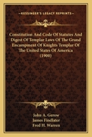 Constitution And Code Of Statutes And Digest Of Templar Laws Of The Grand Encampment Of Knights Templar Of The United States Of America 0554806940 Book Cover
