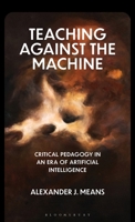 Teaching Against the Machine : Critical Pedagogy in an Era of Artificial Intelligence 135050680X Book Cover