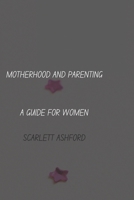 Motherhood and Parenting: A Guide for Women B0CMHKL28S Book Cover