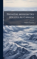Première Mission Des JÃ(c)suites Au Canada 1023871688 Book Cover