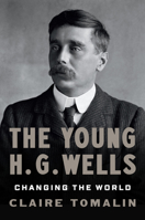The Young H. G. Wells: Changing the World 1984879022 Book Cover