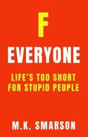 F Everyone: Life's Too Short for Stupid People B0FNRYYGNM Book Cover