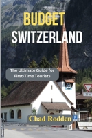 BUDGET SWITZERLAND: The Ultimate Guide for First-Time Tourists B0FPXKPB5J Book Cover