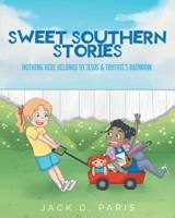 Sweet Southern Stories: Nothing Here Belongs To Jesus and Truthie's Rainbow 1637102895 Book Cover