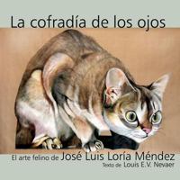 La Cofradia de Los Ojos: El Arte Felino de Jose Luis Loria Mendez 1939879094 Book Cover