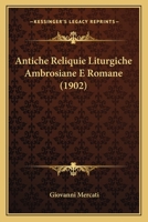 Antiche Reliquie Liturgiche Ambrosiane E Romane (1902) 1246461862 Book Cover