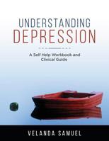 Understanding Depression: A Self Help Workbook and Clinical Guide 1073112241 Book Cover