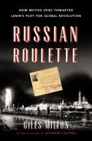Russian Roulette: A Deadly Game - How British Spies Thwarted Lenin's Global Plot 1620405687 Book Cover