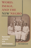 Word, Image, and the New Negro: Representation and Identity in the Harlem Renaissance (Blacks in the Diaspora) 0253219191 Book Cover