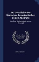 Zur Geschichte Der Deutschen Demokratischen Legion Aus Paris: Von Einer Hochverräterin [emma Herwegh] 1021229091 Book Cover