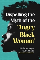 Dispelling the Myth of the Angry Black Woman "We Are Not Angry, We Are M.A.D." (Misunderstood, Angry & Devalued): "We Are Not Angry, We Are M.A.D." (Misunderstood, Angry & Devalued) 1300892099 Book Cover