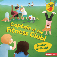 Captain of the Fitness Club!: Exercise for Health (Health Smarts 172843128X Book Cover