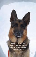 Animals, Work, and the Promise of Interspecies Solidarity 1137558792 Book Cover