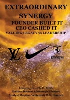 Extraordinary Synergy Founder Built It CEO Cashed It: Valuing Legacy vs. Leadership B0GKJBJQQJ Book Cover