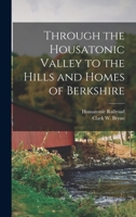 Through the Housatonic valley to the hills and homes of Berkshire 1018606807 Book Cover