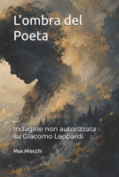 L'ombra del Poeta: Indagine non autorizzata su Giacomo Leopardi (Romanzi) (Italian Edition) B0H5KHFCRN Book Cover