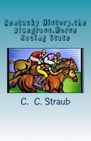 Kentucky History, the Bluegrass, Horse Racing State 1478305037 Book Cover