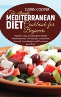 The Ultimate Mediterranean Diet Cookbook for Beginners: Healthy, Easy and Budget-Friendly Mediterranean Diet Recipes to Reinvent Yourself, Lose Weight and Transform your Body 1801866724 Book Cover