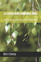 La storia della fogliolina Gilda: nata su un grosso ramo di betulla (Italian Edition) B0FFYHNGT5 Book Cover