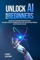 Master AI From Beginner To Business Leader.: Discover How To Streamline Your AI Journey, From Beginner Tools To Cutting Edge Business Applications ... (Artificial Intelligence For Everyone.) B0DPVCRYMX Book Cover