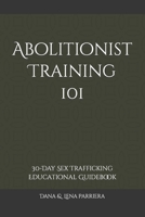 Abolitionist Training 101: 30-Day Sex Trafficking Educational Guidebook B095GJ4RQM Book Cover