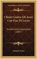 I Reati Contro Gli Averi Con Fine Di Lucro: Studiati Nelle Legislazioni (1887) 1143507320 Book Cover