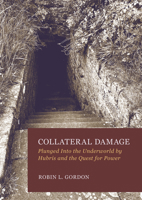 Collateral Damage: Plunged Into the Underworld by Hubris and the Quest for Power 1804418277 Book Cover