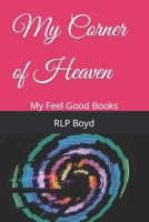 My Corner of Heaven: My Feel Good Books B09RJVLWJD Book Cover