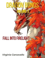 Dragon Bonds: Volume 3: Fall Into Firelight B0FQ5JP9GV Book Cover