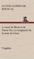 La Mort De Brute Et De Porcie: Ou La Vengeance De La Mort De Cesar (1637) 2013561210 Book Cover