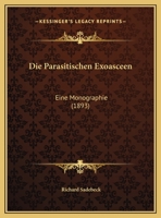 Die Parasitischen Exoasceen: Eine Monographie (1893) 116087090X Book Cover