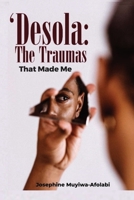 Desola: The Traumas That Made Me B0C79GYRXC Book Cover