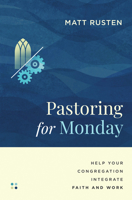 Pastoring for Monday: Help Your Congregation Integrate Faith and Work (Made to Flourish Resources) 1514012863 Book Cover
