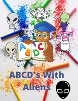 ABCD's WITH ALIENS B08WJY52YC Book Cover
