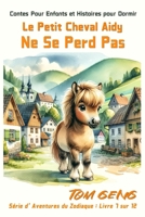 Contes Pour Enfants et Histoires pour Dormir : Le Petit Cheval Aidy Ne Se Perd Pas: Série d'Aventures du Zodiaque : Livre 7 sur 12 (French Edition) B0CV24CF7J Book Cover