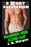 Married Men Gone Gay Six Story Collection: First Time Straight to Gay MM B0BVT8KRZ1 Book Cover