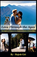 Love Through the Ages: The Impact of Famous Love Stories on Modern Relationships B0C6CKW8Q3 Book Cover