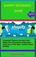 Shopify Beginner's Guide: Generate Passive Income Fast! Build Your Ecommerce Business with one of the Best Online Store Builder 1706673345 Book Cover